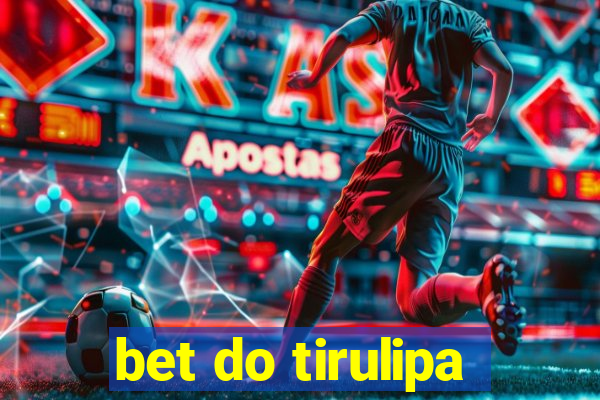 bet do tirulipa